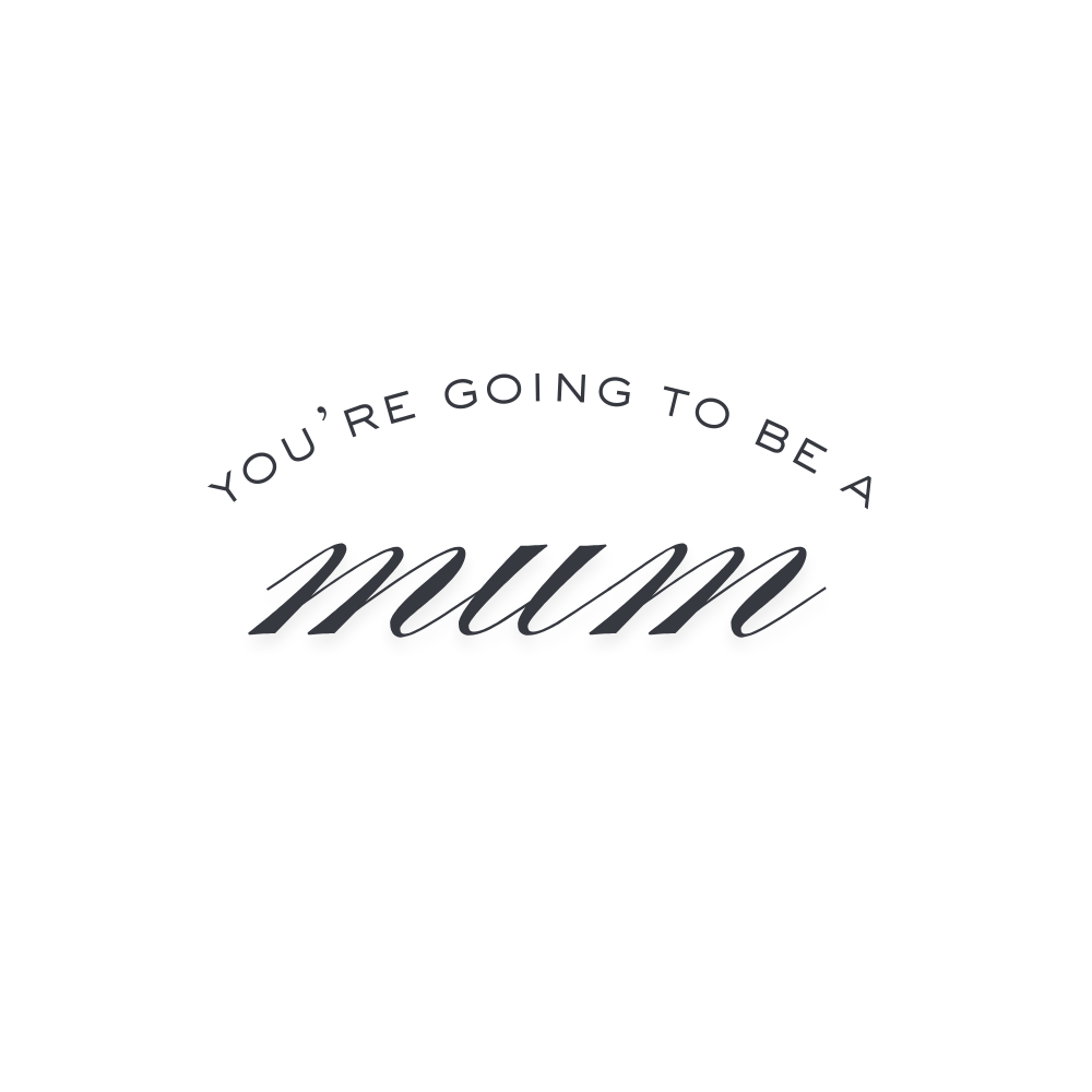 You're Going to be a Mum!