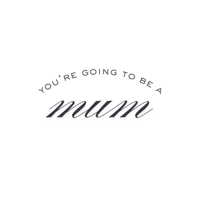 You're Going to be a Mum!