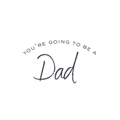 You're Going to be a Dad!